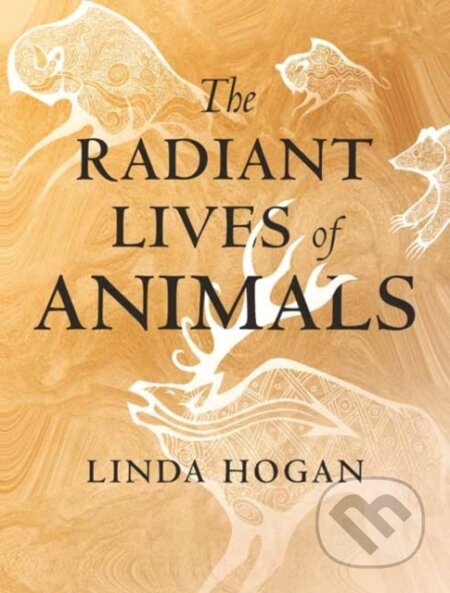 Kniha: The Radiant Lives of Animals (Linda Hogan). Beacon Press, 2020 Kniha: The Radiant Lives of Animals (Linda Hogan). Beacon Press, 2020