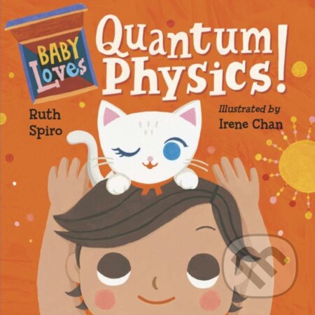 Kniha: Baby Loves Quantum Physics! (Ruth Spiro). , 2017 Kniha: Baby Loves Quantum Physics! (Ruth Spiro). , 2017
