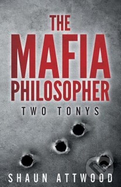 Kniha: MAFIA PHILOSOPHER (Shaun Attwood). , 2018 Kniha: MAFIA PHILOSOPHER (Shaun Attwood). , 2018