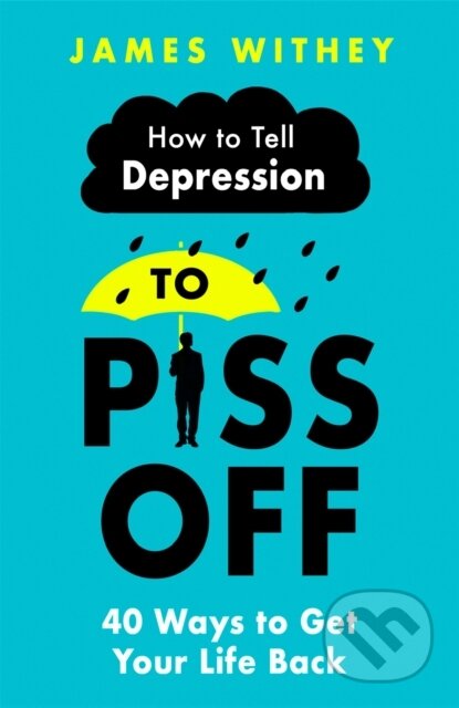 Kniha: How To Tell Depression to Piss Off (James Withey). Robinson, 2020 Kniha: How To Tell Depression to Piss Off (James Withey). Robinson, 2020