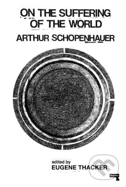 Kniha: On the Suffering of the World (Arthur Schopenhauer a Eugene Thacker). Repeater, 2020 Kniha: On the Suffering of the World (Arthur Schopenhauer a Eugene Thacker). Repeater, 2020