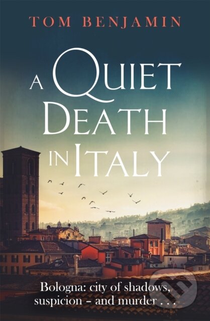 Kniha: A Quiet Death in Italy (Tom Benjamin). Constable, 2020 Kniha: A Quiet Death in Italy (Tom Benjamin). Constable, 2020