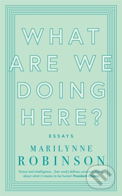 Kniha: What are We Doing Here? (Marilynne Robinson). Virago, 2019 Kniha: What are We Doing Here? (Marilynne Robinson). Virago, 2019