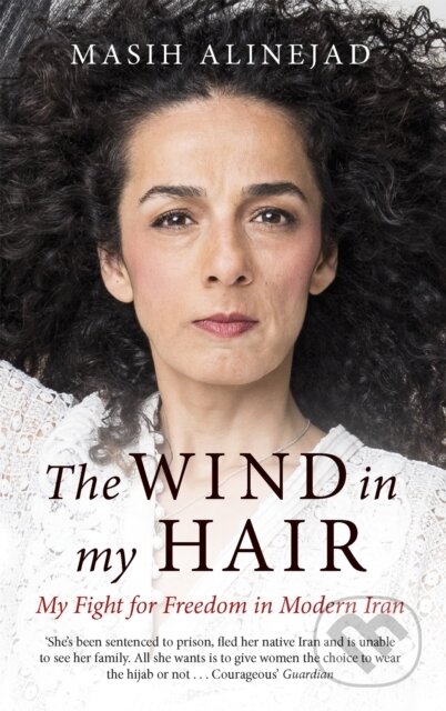 Kniha: The Wind in My Hair (Masih Alinejad). Virago, 2019 Kniha: The Wind in My Hair (Masih Alinejad). Virago, 2019