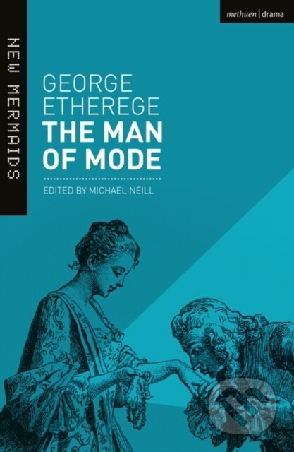 Kniha: The Man of Mode (George Etherege a Professor Michael Neill). Methuen Drama, 2019 Kniha: The Man of Mode (George Etherege a Professor Michael Neill). Methuen Drama, 2019