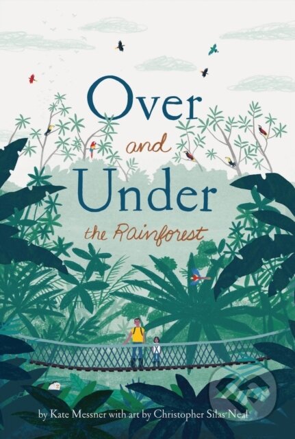Kniha: Over and Under the Rainforest (Kate Messner). Chronicle Books, 2020 Kniha: Over and Under the Rainforest (Kate Messner). Chronicle Books, 2020