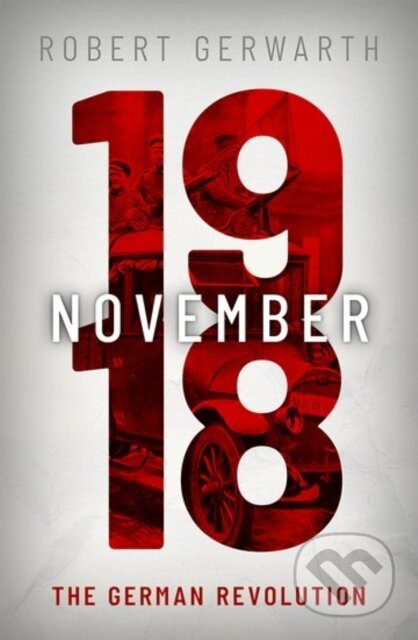 Kniha: November 1918 (Robert Gerwarth). Oxford University Press, 2020 Kniha: November 1918 (Robert Gerwarth). Oxford University Press, 2020