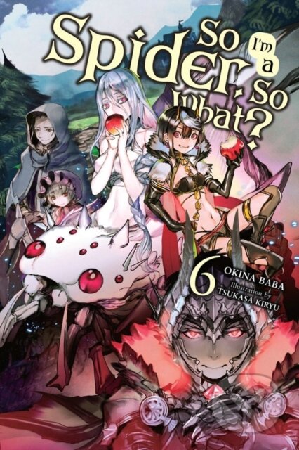 Kniha: So I'm a Spider, So What?, Vol. 6 (light novel) (Jenny McKeon, Tsukasa Kiryu a Okina Baba). Yen Press, 2019 Kniha: So I'm a Spider, So What?, Vol. 6 (light novel) (Jenny McKeon, Tsukasa Kiryu a Okina Baba). Yen Press, 2019
