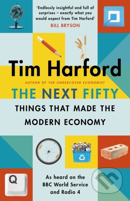 Kniha: The Next Fifty Things that Made the Modern Economy (Tim Harford). The Bridge Street, 2020 Kniha: The Next Fifty Things that Made the Modern Economy (Tim Harford). The Bridge Street, 2020