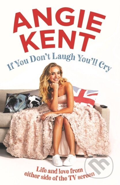 Kniha: If You Don't Laugh You'll Cry (Angie Kent). Hachette Australia, 2019 Kniha: If You Don't Laugh You'll Cry (Angie Kent). Hachette Australia, 2019