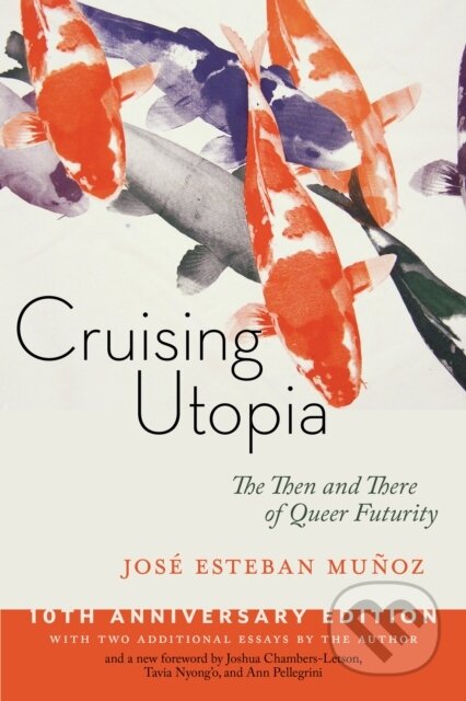 Kniha: Cruising Utopia, 10th Anniversary Edition (Jos Esteban Mu Oz). New York University Press, 2019 Kniha: Cruising Utopia, 10th Anniversary Edition (Jos Esteban Mu Oz). New York University Press, 2019