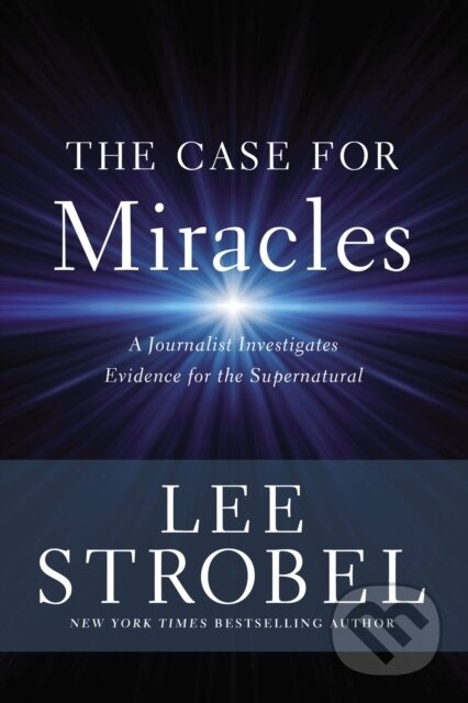 Kniha: The Case for Miracles (Strobel Lee). Zondervan, 2018 Kniha: The Case for Miracles (Strobel Lee). Zondervan, 2018