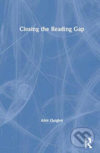 Kniha: Closing the Reading Gap (Alex Quigley). Routledge, 2020 Kniha: Closing the Reading Gap (Alex Quigley). Routledge, 2020