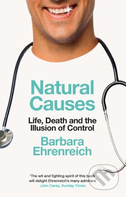Kniha: Natural Causes (Barbara Ehrenreich). Granta Books, 2019 Kniha: Natural Causes (Barbara Ehrenreich). Granta Books, 2019