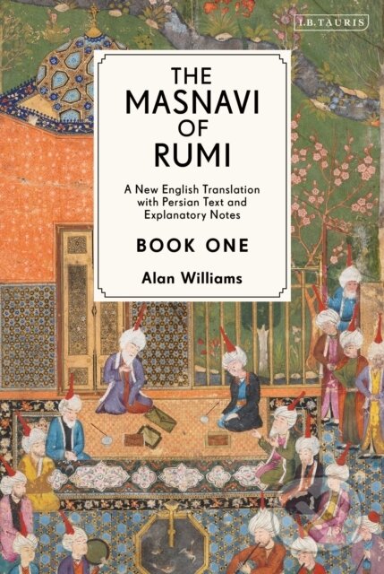 Kniha: The Masnavi of Rumi, Book One (Jalal Al-Din Rumi). I.B. Tauris, 2020 Kniha: The Masnavi of Rumi, Book One (Jalal Al-Din Rumi). I.B. Tauris, 2020