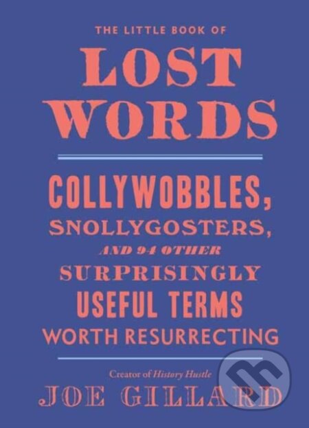 Kniha: The Little Book of Lost Words (Joe Gillard). Ten speed, 2019 Kniha: The Little Book of Lost Words (Joe Gillard). Ten speed, 2019