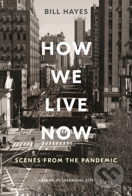 Kniha: How We Live Now (Bill Hayes). Bloomsbury, 2020 Kniha: How We Live Now (Bill Hayes). Bloomsbury, 2020