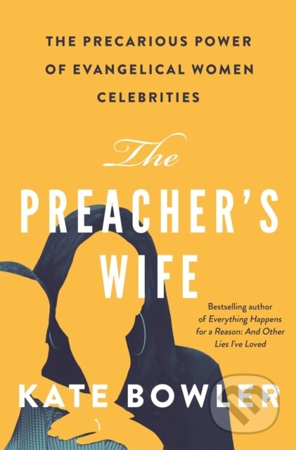 Kniha: The Preacher's Wife (Kate Bowler). Princeton University Press, 2019 Kniha: The Preacher's Wife (Kate Bowler). Princeton University Press, 2019