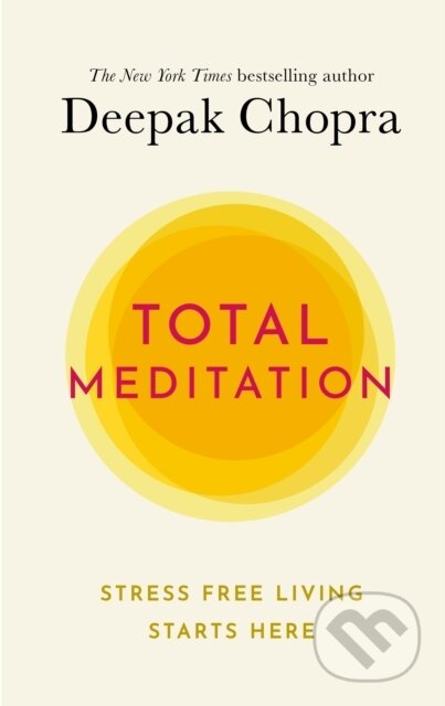 Kniha: Total Meditation (Dr Deepak Chopra). Rider & Co, 2020 Kniha: Total Meditation (Dr Deepak Chopra). Rider & Co, 2020