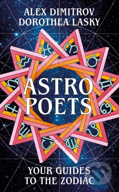 Kniha: Astro Poets: Your Guides to the Zodiac (Alex Dimitrov a Dorothea Lasky). Picador, 2019 Kniha: Astro Poets: Your Guides to the Zodiac (Alex Dimitrov a Dorothea Lasky). Picador, 2019