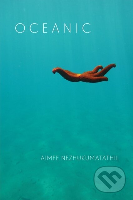 Kniha: Oceanic (Aimee Nezhukumatathil). Copper Canyon, 2018 Kniha: Oceanic (Aimee Nezhukumatathil). Copper Canyon, 2018