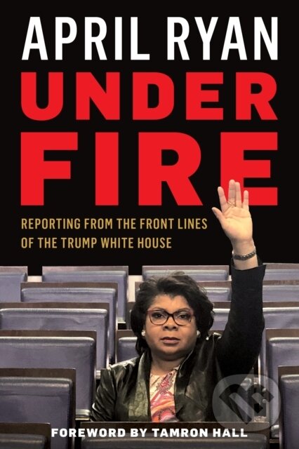 Kniha: Under Fire (April Ryan). Rowman & Littlefield, 2018 Kniha: Under Fire (April Ryan). Rowman & Littlefield, 2018