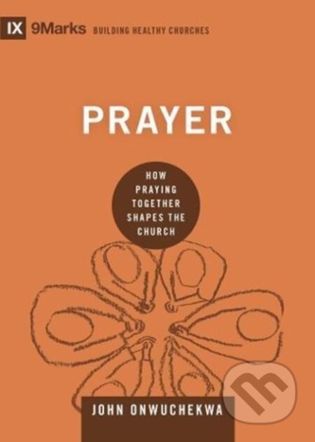 Kniha: Prayer (Onwuchekwa John). Crossway Books, 2018 Kniha: Prayer (Onwuchekwa John). Crossway Books, 2018