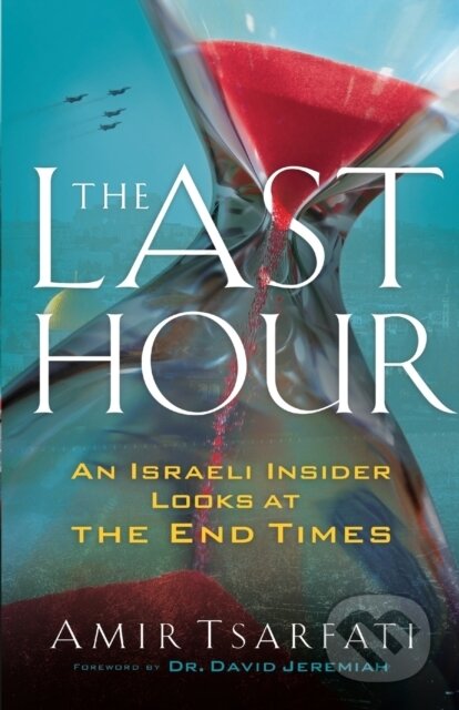Kniha: The Last Hour – An Israeli Insider Looks at the End Times (Amir Tsarfati a David Jeremiah). , 2018 Kniha: The Last Hour – An Israeli Insider Looks at the End Times (Amir Tsarfati a David Jeremiah). , 2018