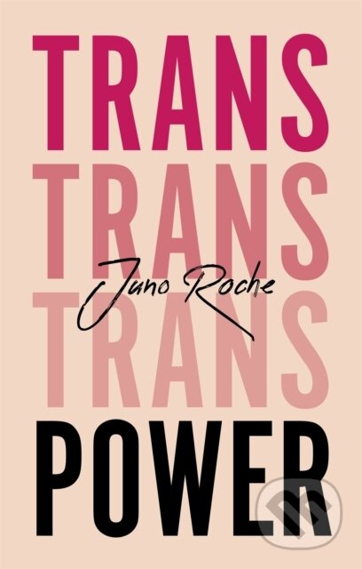 Kniha: Trans Power (Juno Roche). Jessica Kingsley, 2019 Kniha: Trans Power (Juno Roche). Jessica Kingsley, 2019