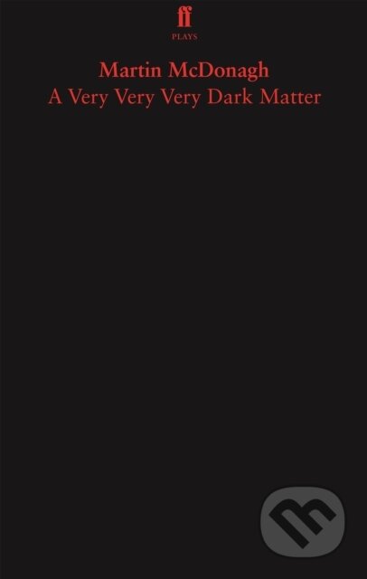 Kniha: A Very Very Very Dark Matter (Martin Mcdonagh). Faber and Faber, 2018 Kniha: A Very Very Very Dark Matter (Martin Mcdonagh). Faber and Faber, 2018