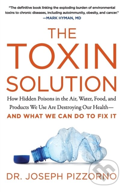Kniha: The Toxin Solution (Joseph Pizzorno). HarperOne, 2018 Kniha: The Toxin Solution (Joseph Pizzorno). HarperOne, 2018