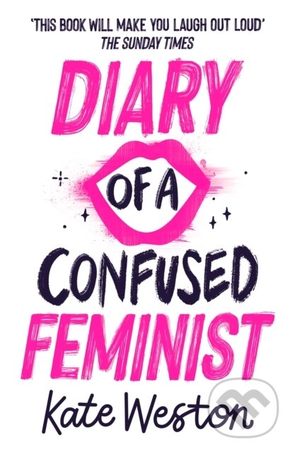 Kniha: Diary of a Confused Feminist (Kate Weston). Hodder Children's Books, 2020 Kniha: Diary of a Confused Feminist (Kate Weston). Hodder Children's Books, 2020