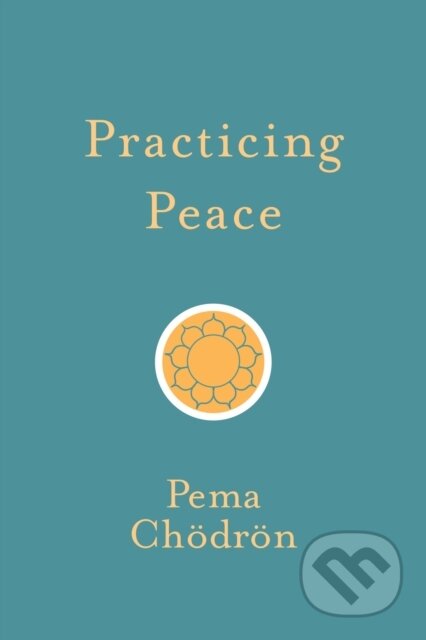 Kniha: Practicing Peace (Pema Chodron). , 2018 Kniha: Practicing Peace (Pema Chodron). , 2018