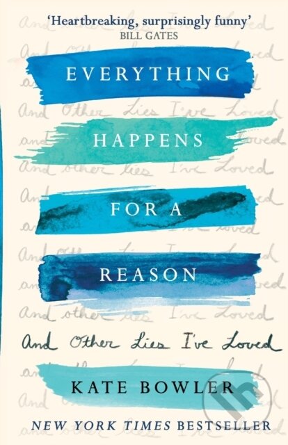 Kniha: Everything Happens for a Reason and Other Lies I've Loved (Dr Kate Bowler). SPCK Publishing, 2019 Kniha: Everything Happens for a Reason and Other Lies I've Loved (Dr Kate Bowler). SPCK Publishing, 2019