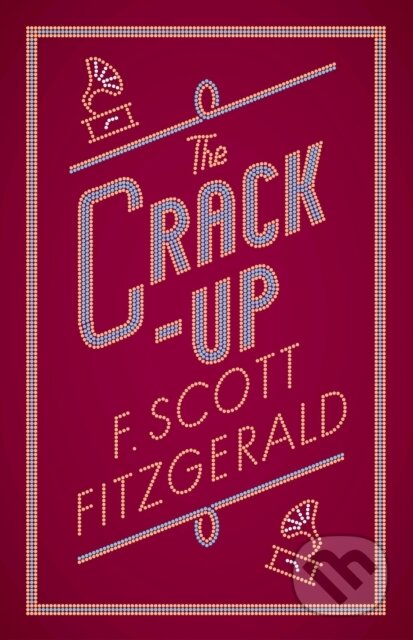 Kniha: The Crack-up (F. Scott Fitzgerald). Alma Classics, 2018 Kniha: The Crack-up (F. Scott Fitzgerald). Alma Classics, 2018