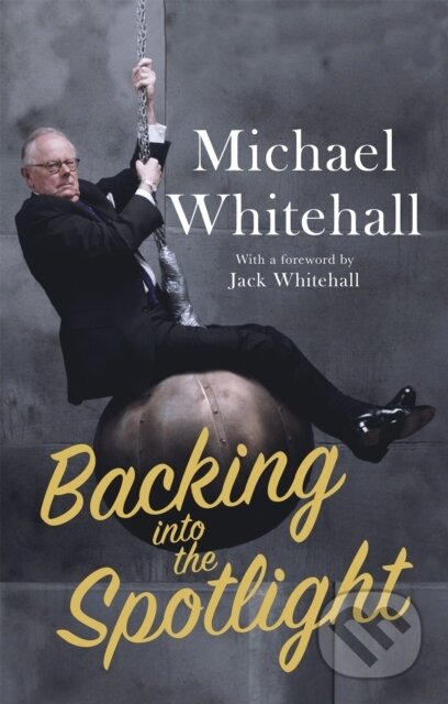 Kniha: Backing into the Spotlight (Michael Whitehall). Constable, 2018 Kniha: Backing into the Spotlight (Michael Whitehall). Constable, 2018