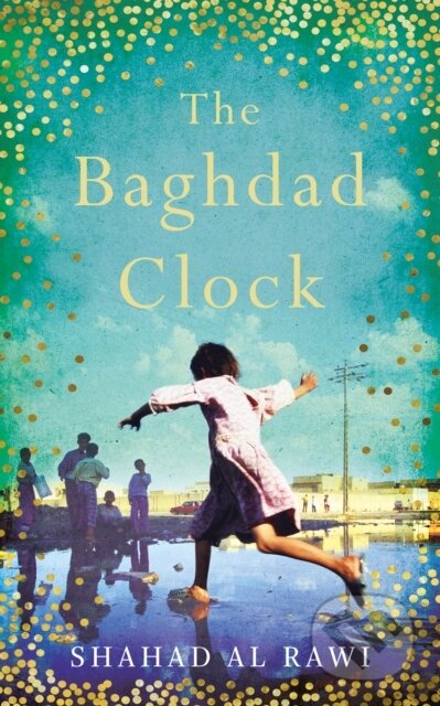 Kniha: The Baghdad Clock (Shahad Al Rawi). Oneworld Publications, 2018 Kniha: The Baghdad Clock (Shahad Al Rawi). Oneworld Publications, 2018