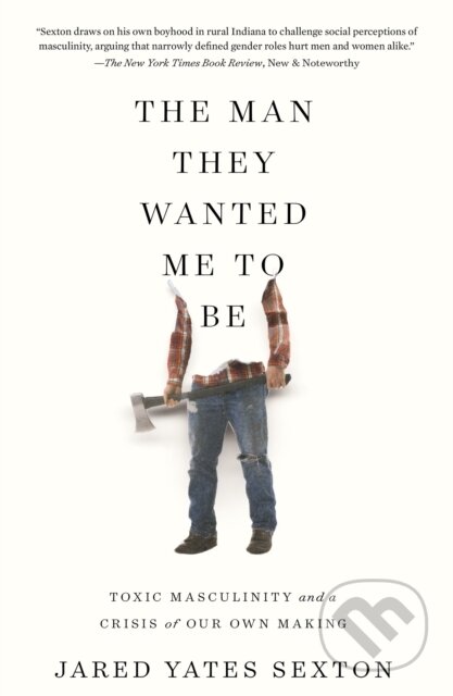 Kniha: The Man They Wanted Me to Be (Jared Yates Sexton). Counterpoint, 2020 Kniha: The Man They Wanted Me to Be (Jared Yates Sexton). Counterpoint, 2020