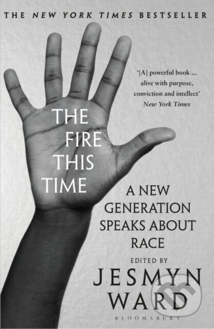 Kniha: The Fire This Time (Jesmyn Ward). Bloomsbury, 2019 Kniha: The Fire This Time (Jesmyn Ward). Bloomsbury, 2019
