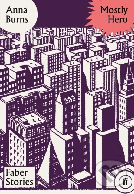 Kniha: Mostly Hero (Anna Burns). Faber and Faber, 2019 Kniha: Mostly Hero (Anna Burns). Faber and Faber, 2019