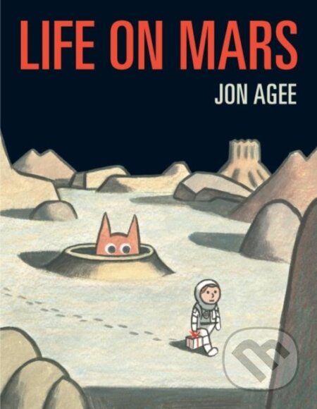 Kniha: Life on Mars (Jon Agee). Scallywag, 2019 Kniha: Life on Mars (Jon Agee). Scallywag, 2019