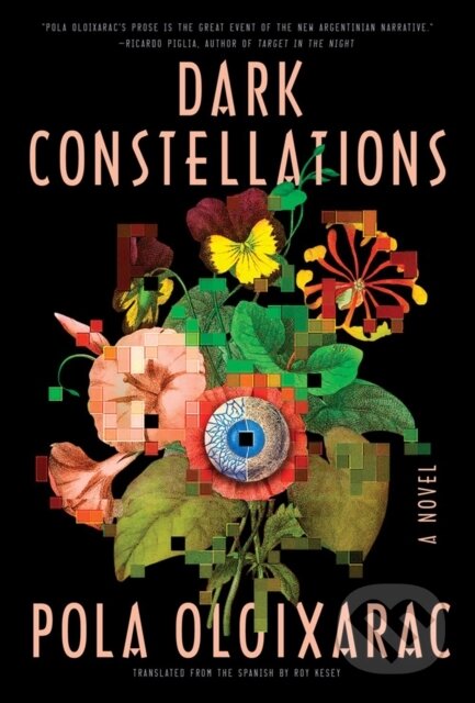Kniha: Dark Constellations (Pola Oloixarac). Soho Press, 2019 Kniha: Dark Constellations (Pola Oloixarac). Soho Press, 2019