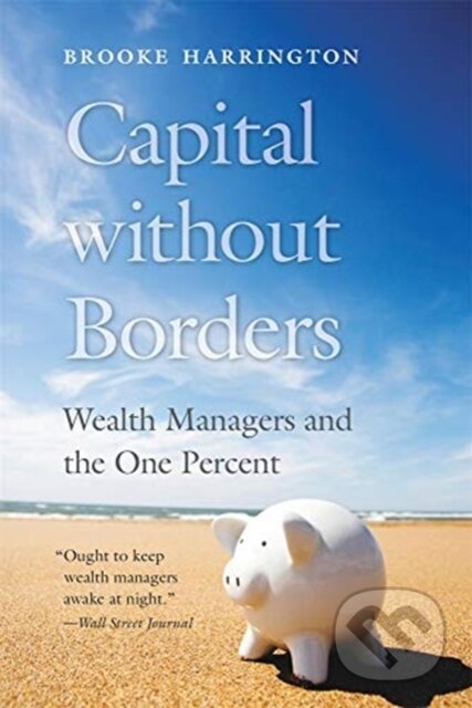 Kniha: Capital without Borders (Brooke Harrington). Harvard University Press, 2020 Kniha: Capital without Borders (Brooke Harrington). Harvard University Press, 2020