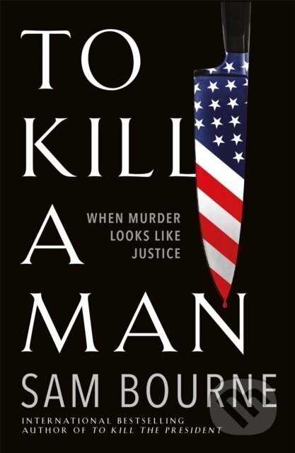 Kniha: To Kill a Man (Sam Bourne). Quercus, 2020 Kniha: To Kill a Man (Sam Bourne). Quercus, 2020
