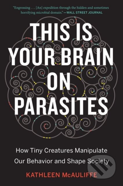 Kniha: This Is Your Brain On Parasites (Kathleen Mcauliffe). Mariner Books, 2019 Kniha: This Is Your Brain On Parasites (Kathleen Mcauliffe). Mariner Books, 2019