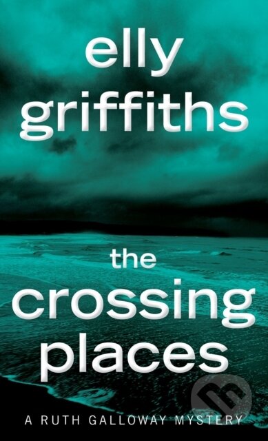 Kniha: Crossing Places (Elly Griffiths). , 2019 Kniha: Crossing Places (Elly Griffiths). , 2019