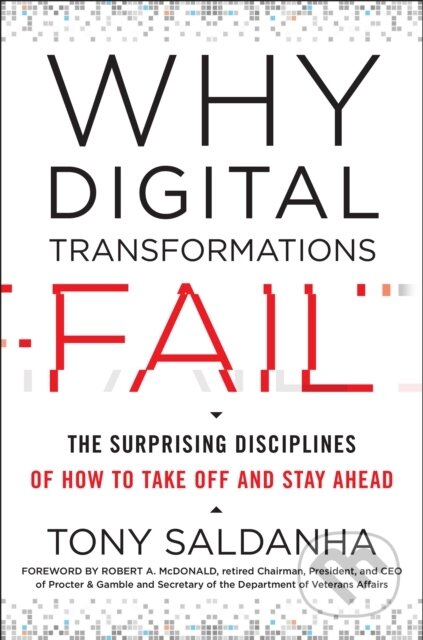 Kniha: Why Digital Transformations Fail (Tony Saldanha). Berrett-Koehler Publishers, 2019 Kniha: Why Digital Transformations Fail (Tony Saldanha). Berrett-Koehler Publishers, 2019
