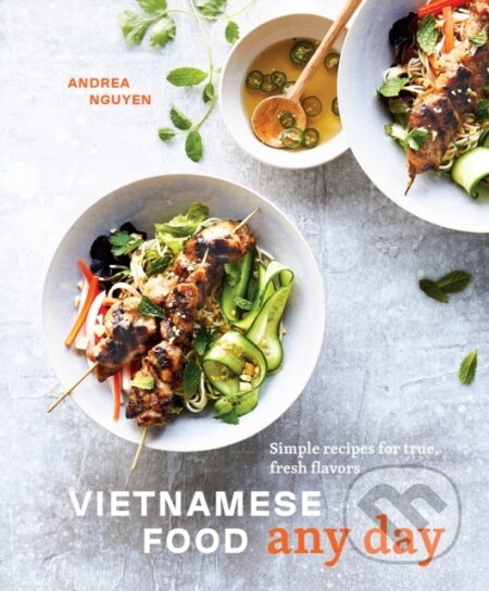 Kniha: Vietnamese Food Any Day (Andrea Nguyen). Ten speed, 2019 Kniha: Vietnamese Food Any Day (Andrea Nguyen). Ten speed, 2019