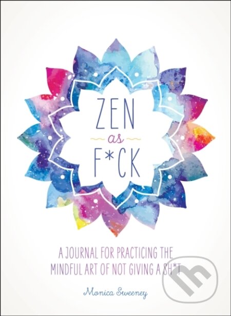 Kniha: Zen as F*ck (Alyssa Nichols). St Martin's Press, 2018 Kniha: Zen as F*ck (Alyssa Nichols). St Martin's Press, 2018