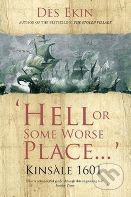 Kniha: Hell or Some Worse Place: Kinsale 1601 (Des Ekin). OBrien, 2018 Kniha: Hell or Some Worse Place: Kinsale 1601 (Des Ekin). OBrien, 2018